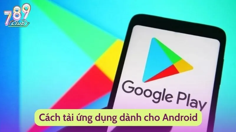 Cách tải ứng dụng dành cho Android