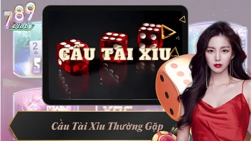 Cầu Tài Xỉu Thường Gặp - Những Cầu Phổ Biến Trong Trò Chơi