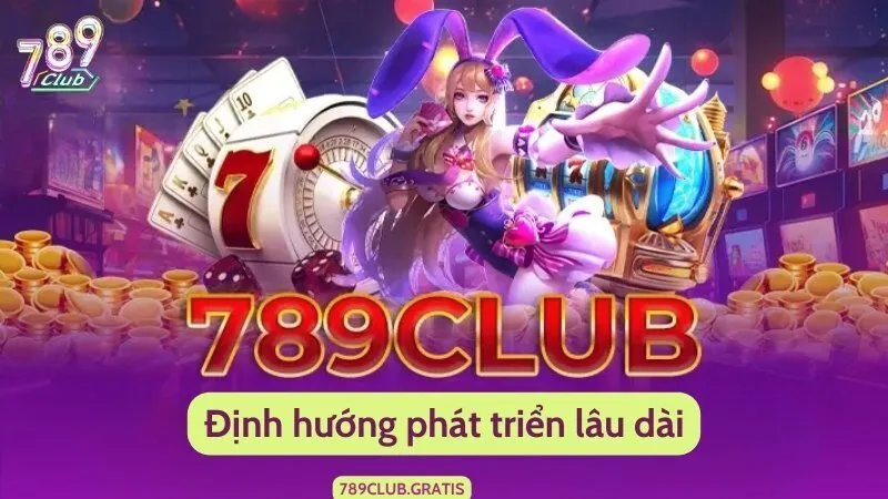 Cổng game 789Club đưa ra định hướng lâu dài giúp tăng độ nhận diện 