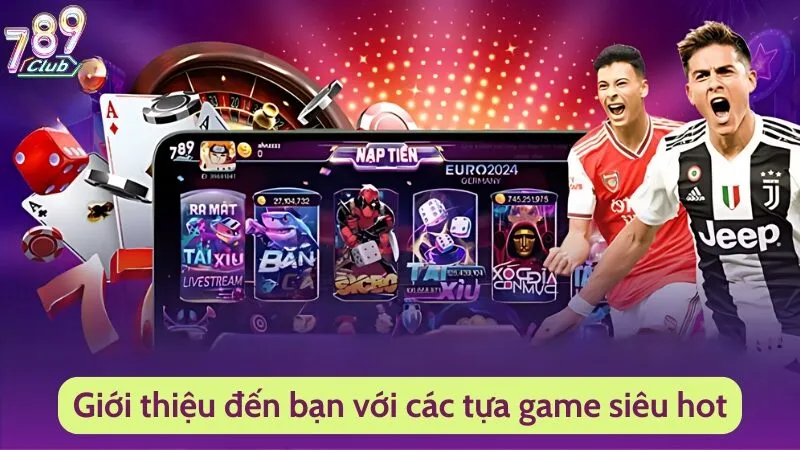 Giới thiệu đến bạn với các tựa game siêu hot