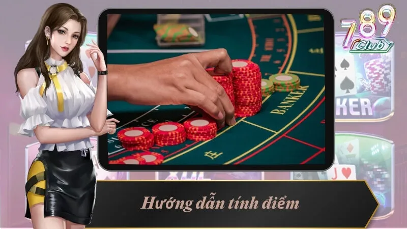 Hướng dẫn tính điểm trong Baccarat