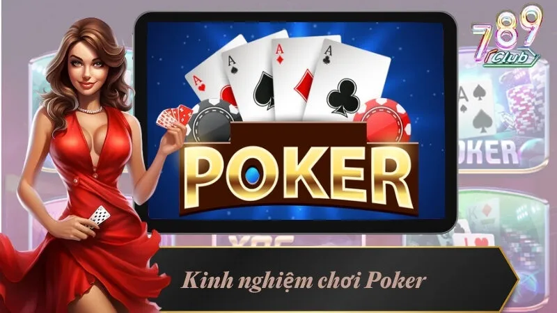 Kinh Nghiệm Chơi Poker Cực Chuẩn Từ Các Cao Thủ