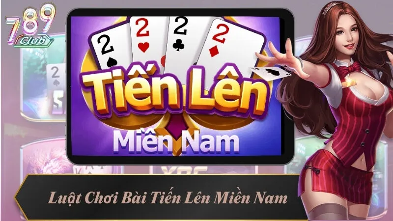 Luật Chơi Bài Tiến Lên Miền Nam - Hướng Dẫn Chi Tiết