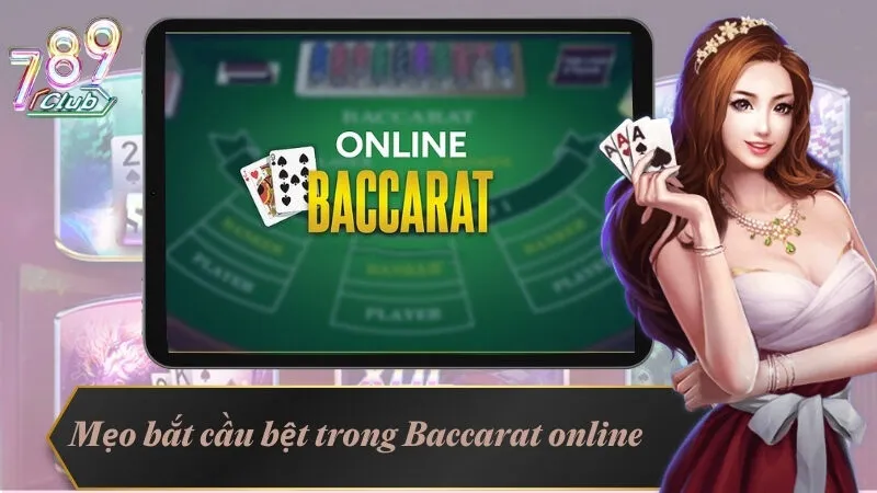 Mẹo bắt cầu bệt trong đánh bài Baccarat online