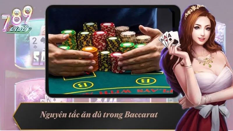 Nguyên tắc ăn đủ trong game Baccarat cổ điển tại 789Club