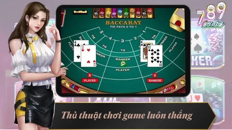 Thủ thuật chơi game bài Baccarat online luôn thắng