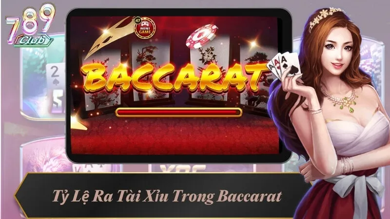 Tỷ Lệ Ra Tài Xỉu Trong Baccarat – Mẹo Bắt Cầu Bệt Dễ Thắng