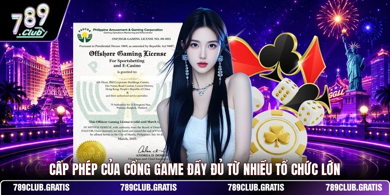Cấp phép của cổng game đầy đủ từ nhiều tổ chức lớn