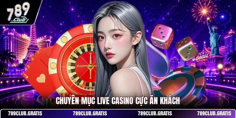 Chuyên mục live casino cực ăn khách